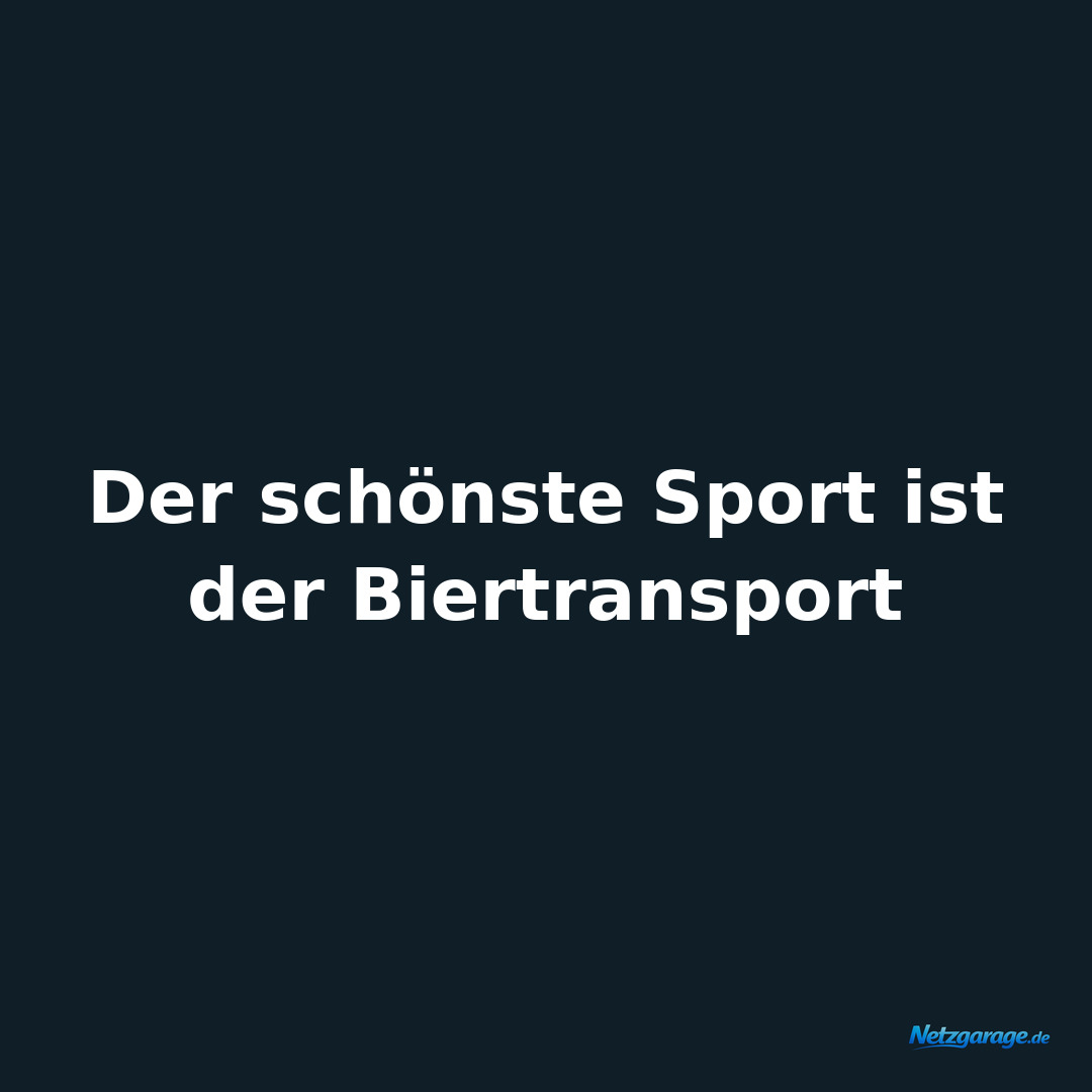 Der schönste Sport ist der Biertransport