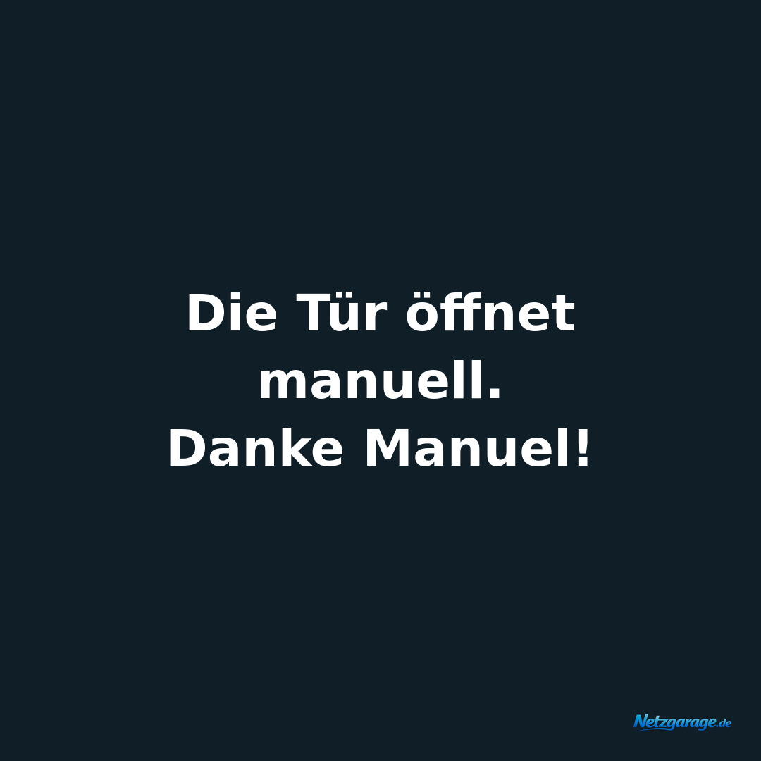 Die Tür öffnet manuell. 
Danke Manuel!