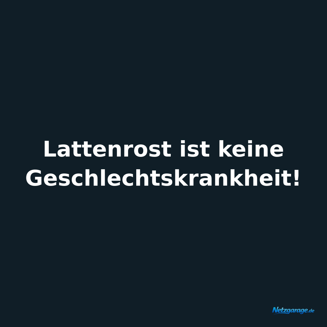Lattenrost ist keine Geschlechtskrankheit!