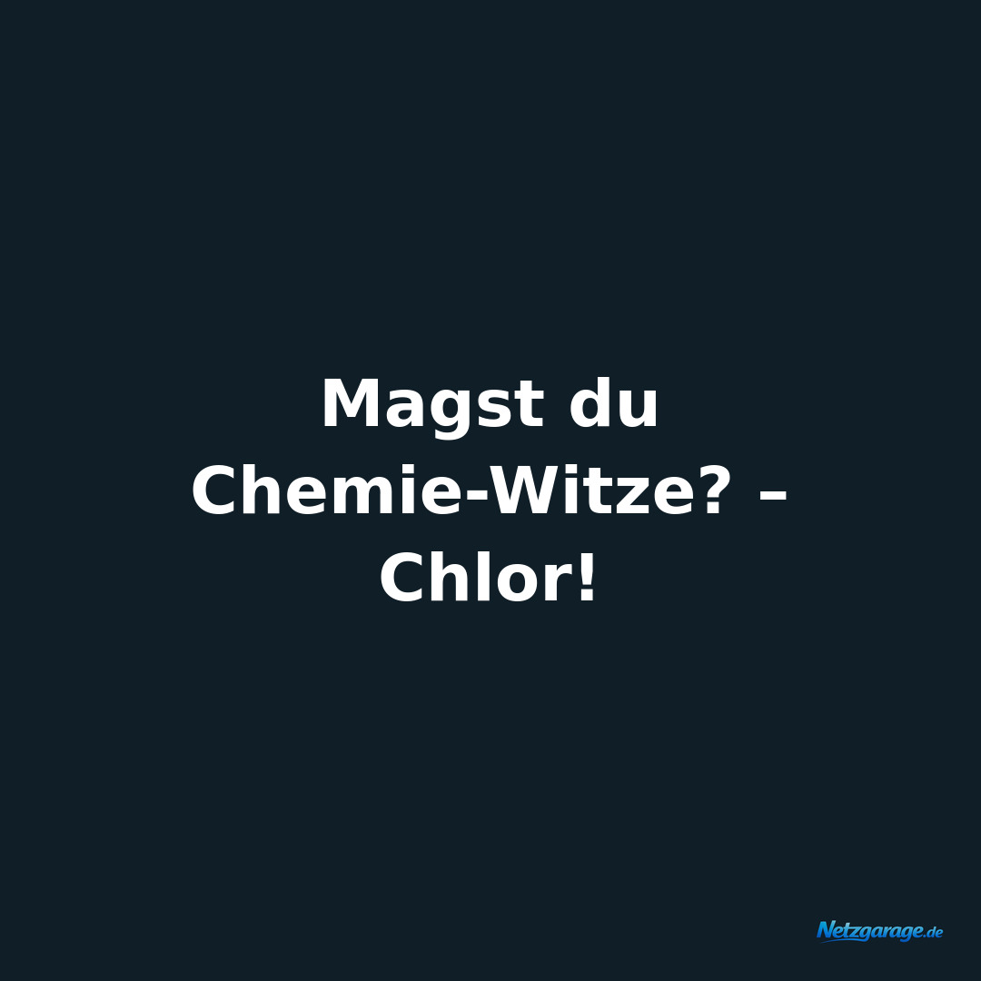 Magst du Chemie-Witze? – Chlor!