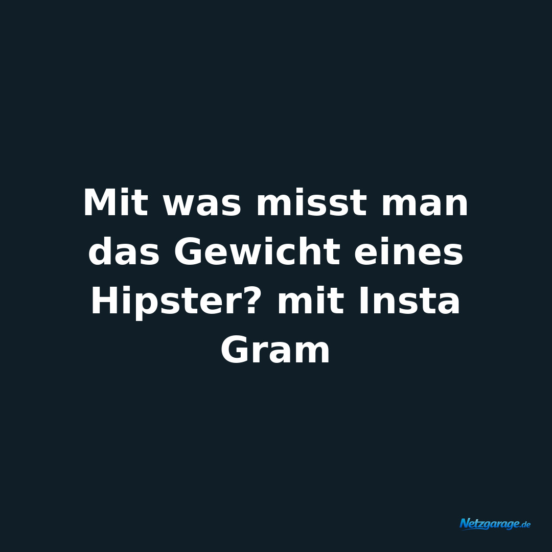 Mit was misst man das Gewicht eines Hipster? mit Insta Gram