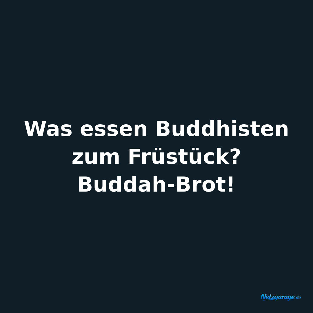 Was essen Buddhisten zum Früstück? Buddah-Brot!