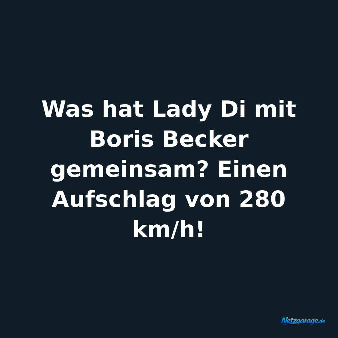 Was hat Lady Di mit Boris Becker gemeinsam? Einen Aufschlag von 280 km/h!