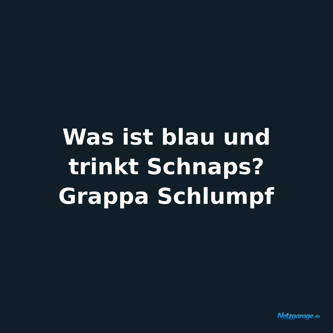 Was ist blau und trinkt Schnaps? Grappa Schlumpf