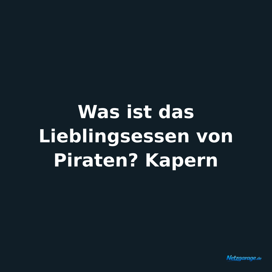Was ist das Lieblingsessen von Piraten? Kapern