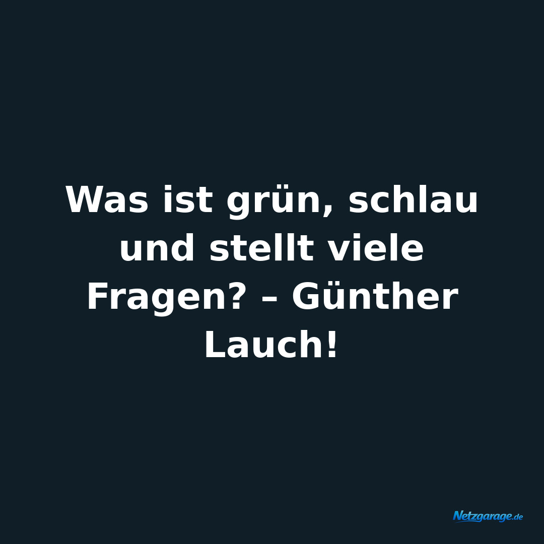 Was ist grün, schlau und stellt viele Fragen? – Günther Lauch!