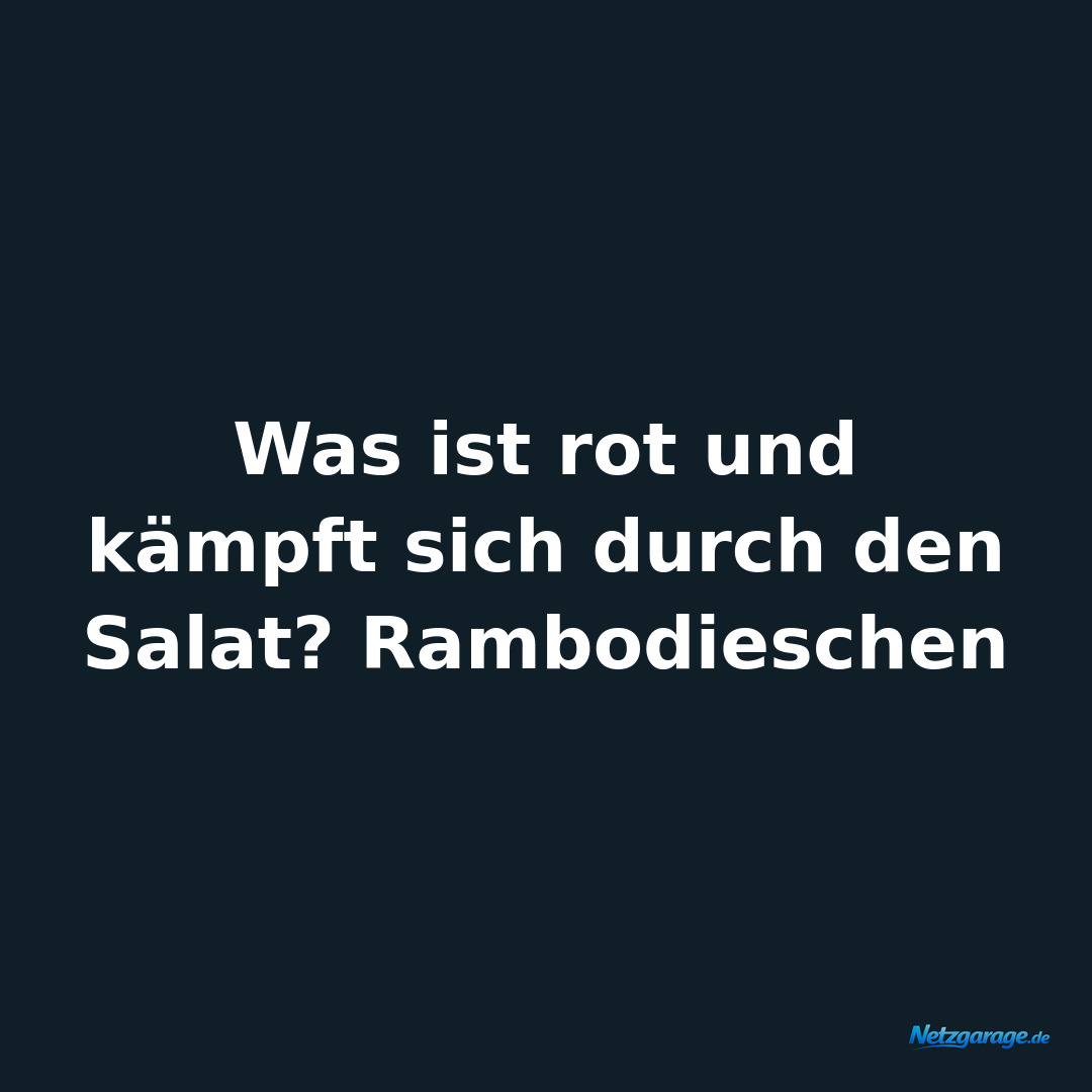 Was ist rot und kämpft sich durch den Salat? Rambodieschen