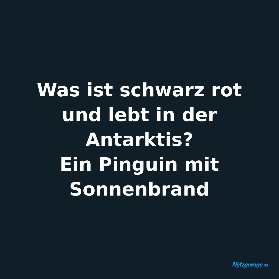 Was ist schwarz rot und lebt in der Antarktis?

Ein Pinguin mit Sonnenbrand
