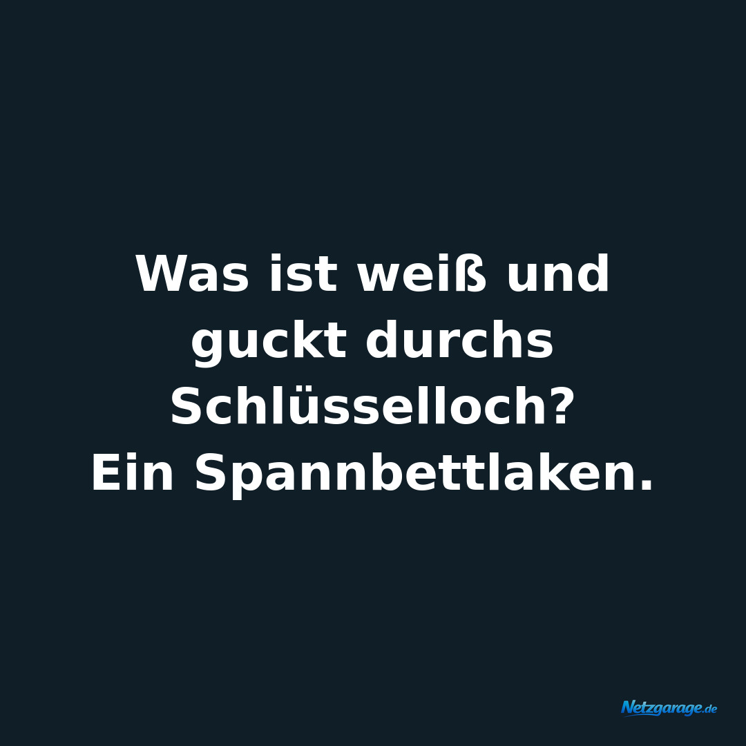 Was ist weiß und guckt durchs Schlüsselloch?

Ein Spannbettlaken.