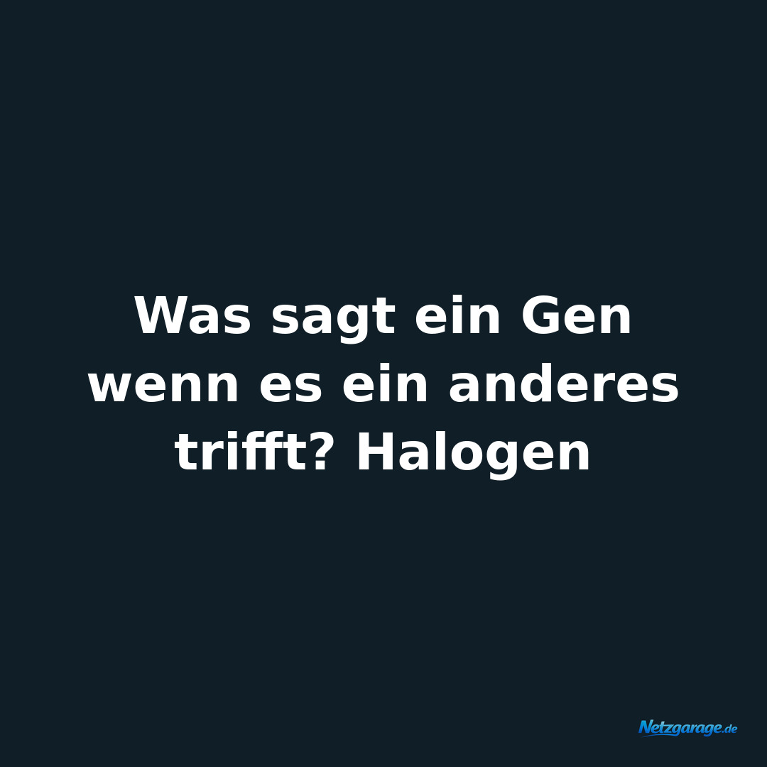Was sagt ein Gen wenn es ein anderes trifft? Halogen