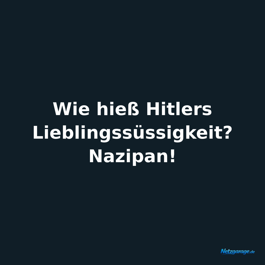 Wie hieß Hitlers Lieblingssüssigkeit? Nazipan!