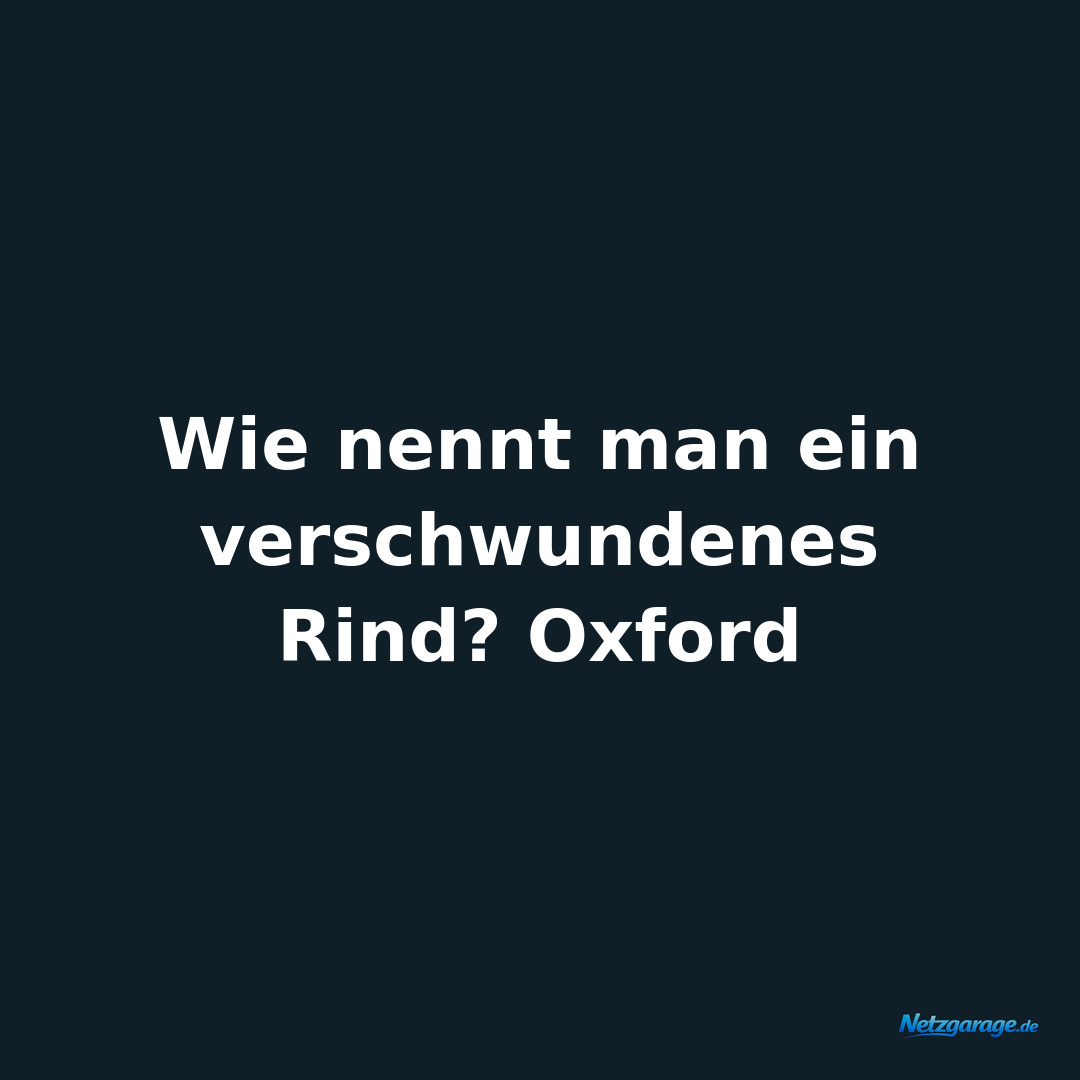 Wie nennt man ein verschwundenes Rind? Oxford