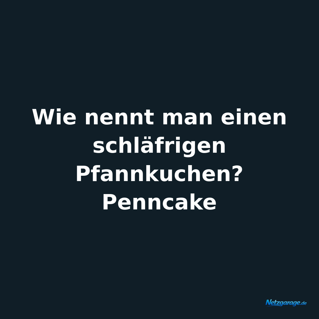 Wie nennt man einen schläfrigen Pfannkuchen?

Penncake