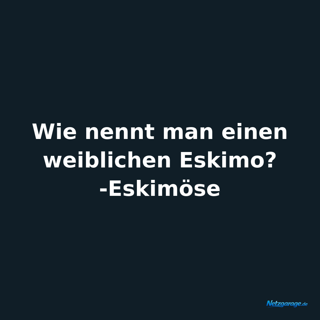 Wie nennt man einen weiblichen Eskimo? -Eskimöse