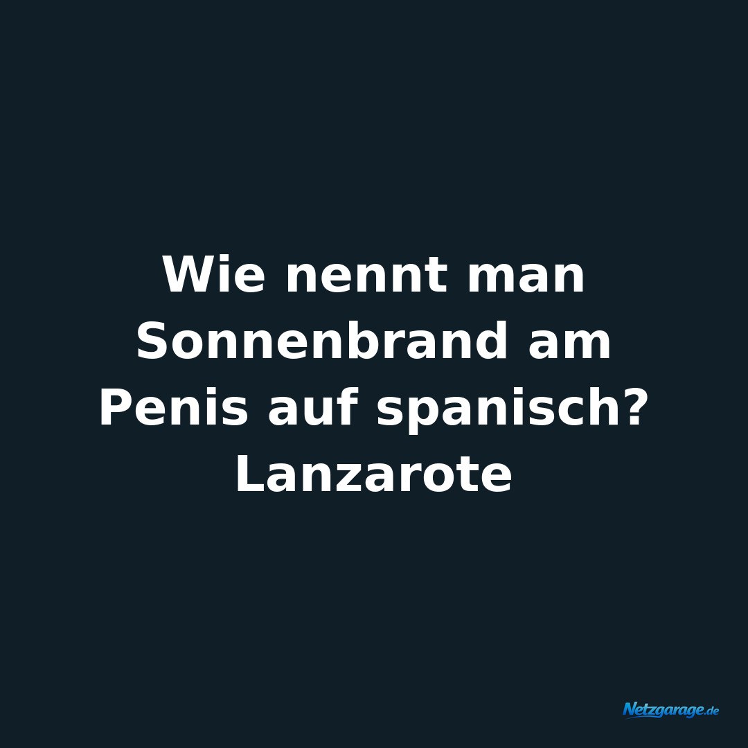 Wie nennt man Sonnenbrand am Penis auf spanisch? Lanzarote