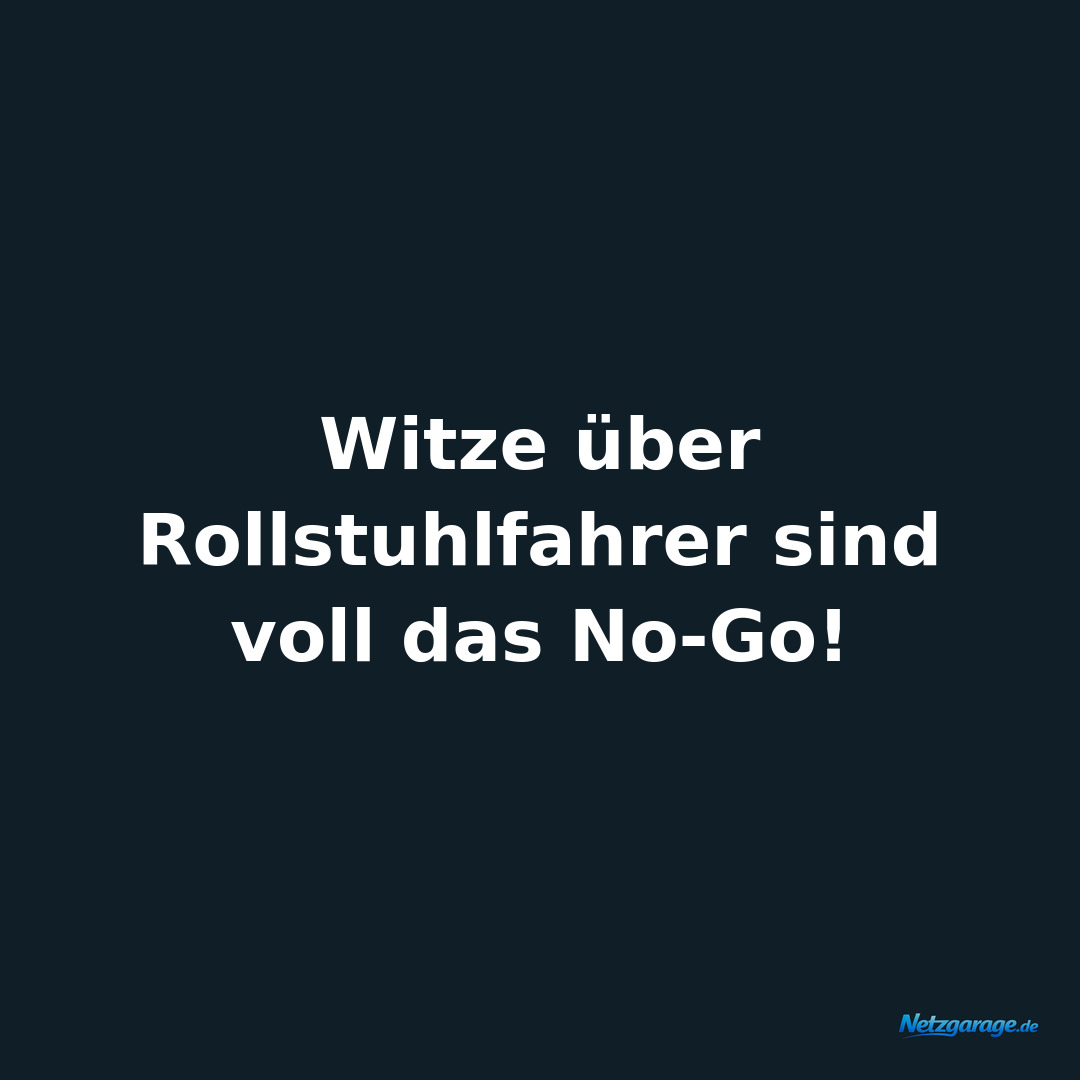 Witze über Rollstuhlfahrer sind voll das No-Go!